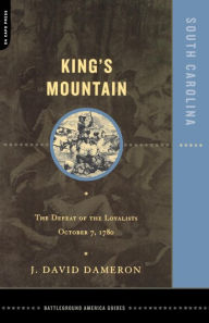 Title: Kings Mountain: The Defeat Of The Loyalists October 7, 1780, Author: Dave Dameron