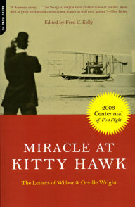 Title: Miracle At Kitty Hawk: The Letters Of Wilbur And Orville Wright, Author: Wilbur Wright