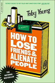 How to Lose Friends and Alienate People