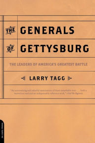 The Generals of Gettysburg: The Leaders of America's Greatest Battle