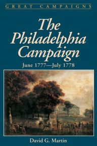 Title: The Philadelphia Campaign: June 1777- July 1778, Author: David G. Martin