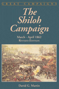 Title: The Shiloh Campaign: March- April 1862, Author: David G. Martin