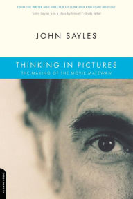 Title: Thinking In Pictures: The Making Of The Movie Matewan, Author: John Sayles