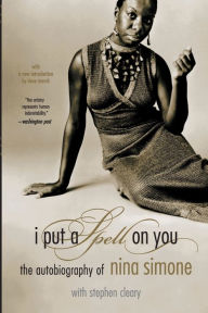 Title: I Put A Spell On You: The Autobiography Of Nina Simone, Author: Nina Simone