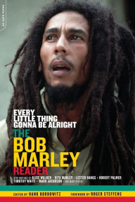 Title: Every Little Thing Gonna Be Alright: The Bob Marley Reader, Author: Hank Bordowitz