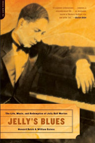 Title: Jelly's Blues: The Life, Music, and Redemption of Jelly Roll Morton, Author: Howard Reich
