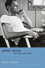 Title: Arthur Miller: His Life and Work, Author: Martin Gottfried