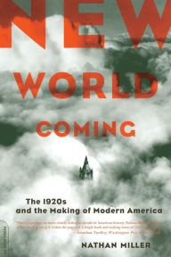 Title: New World Coming: The 1920s And The Making Of Modern America, Author: Nathan Miller