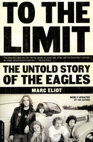 Title: To the Limit: The Untold Story of the Eagles, Author: Marc Eliot