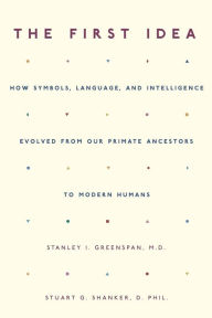 Title: The First Idea: How Symbols, Language, and Intelligence Evolved from Our Primate Ancestors to Modern Humans, Author: Stanley I. Greenspan