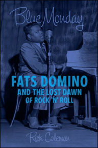 Blue Monday: Fats Domino and the Lost Dawn of Rock 'n' Roll