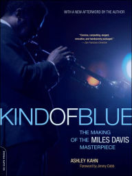 Title: Kind of Blue: The Making of the Miles Davis Masterpiece, Author: Ashley Kahn