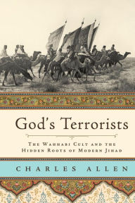 Title: God's Terrorists: The Wahhabi Cult and the Hidden Roots of Modern Jihad, Author: Charles Allen