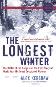 Title: The Longest Winter: The Battle of the Bulge and the Epic Story of World War II's Most Decorated Platoon, Author: Alex Kershaw