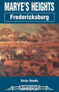 Title: Marye's Heights: Fredericksburg, Author: Victor Brooks