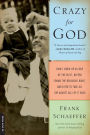 Crazy for God: How I Grew Up as One of the Elect, Helped Found the Religious Right, and Lived to Take All (or Almost All) of It Back