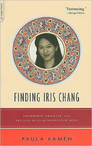 Finding Iris Chang: Friendship, Ambition, and the Loss of an Extraordinary Mind