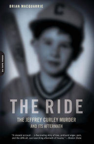 Title: The Ride: The Jeffrey Curley Murder and Its Aftermath, Author: Brian MacQuarrie