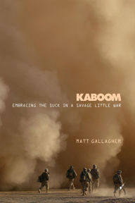 Title: Kaboom: Embracing the Suck in a Savage Little War, Author: Matt Gallagher