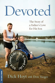 Title: Devoted: The Story of a Father's Love for His Son, Author: Dick Hoyt