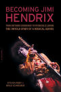 Becoming Jimi Hendrix: From Southern Crossroads to Psychedelic London, the Untold Story of a Musical Genius