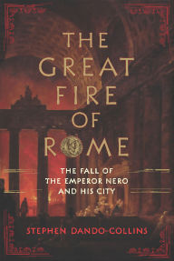 Title: The Great Fire of Rome: The Fall of the Emperor Nero and His City, Author: Stephen Dando-Collins