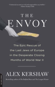 The Envoy: The Epic Rescue of the Last Jews of Europe in the Desperate Closing Months of World War II