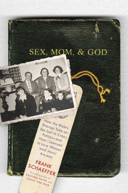 Sex Mom And God How The Bibles Strange Take On Sex Led To Crazy 