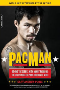 Title: PacMan: Behind the Scenes with Manny Pacquiao--the Greatest Pound-for-Pound Fighter in the World, Author: Gary Andrew Poole