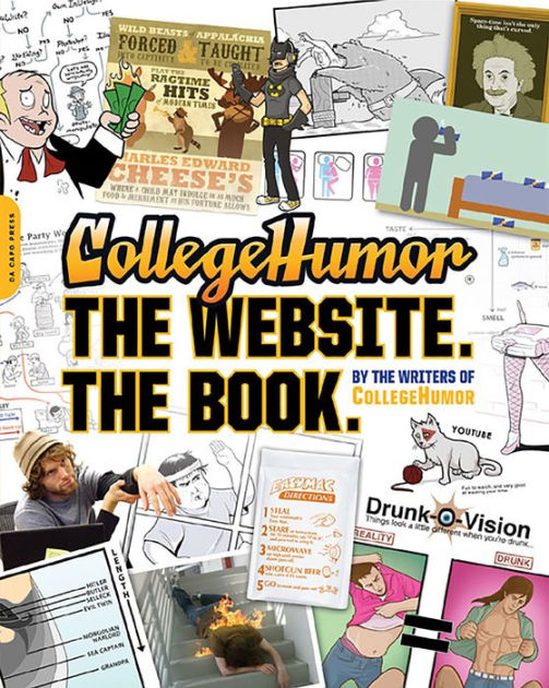 CollegeHumor. The Website. The Book. by Writers of College Humor