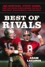 Best of Rivals: Joe Montana, Steve Young, and the Inside Story behind the NFL's Greatest Quarterback Controversy