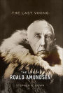 The Last Viking: The Life of Roald Amundsen