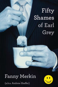 Title: Fifty Shames of Earl Grey: A Parody, Author: Fanny Merkin