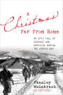 A Christmas Far from Home: An Epic Tale of Courage and Survival during the Korean War