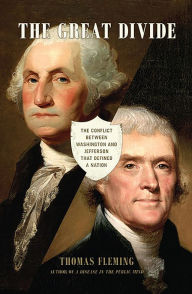 Title: The Great Divide: The Conflict between Washington and Jefferson that Defined a Nation, Author: Thomas Fleming