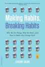 Making Habits, Breaking Habits: Why We Do Things, Why We Don't, and How to Make Any Change Stick