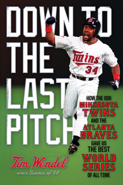 Down to the Last Pitch: How the 1991 Minnesota Twins and Atlanta Braves Gave Us the Best World Series of All Time