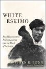 White Eskimo: Knud Rasmussen's Fearless Journey into the Heart of the Arctic