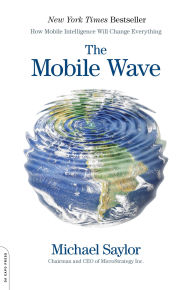 Title: The Mobile Wave: How Mobile Intelligence Will Change Everything, Author: Michael J. Saylor