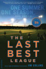 The Last Best League (10th anniversary edition): One Summer, One Season, One Dream