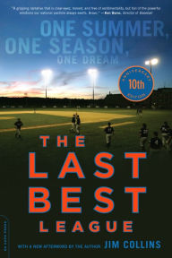 Title: The Last Best League (10th anniversary edition): One Summer, One Season, One Dream, Author: Jim Collins