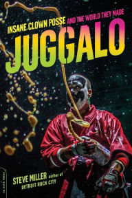 Title: Juggalo: Insane Clown Posse and the World They Made, Author: Steven Miller