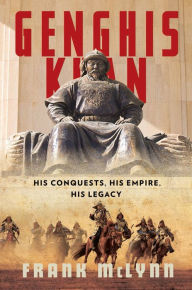 Title: Genghis Khan: His Conquests, His Empire, His Legacy, Author: Frank McLynn