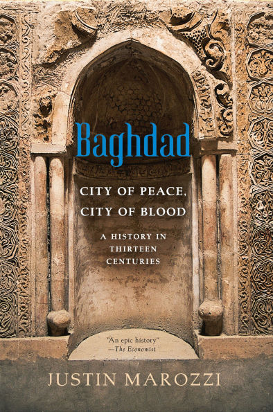 Baghdad: City of Peace, City of Blood-A History in Thirteen Centuries