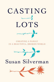 Title: Casting Lots: Creating a Family in a Beautiful, Broken World, Author: Susan Silverman