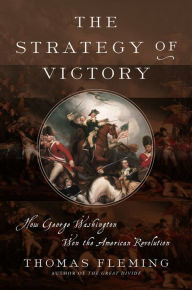 Title: The Strategy of Victory: How General George Washington Won the American Revolution, Author: Thomas Fleming