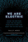 We Are Electric: Inside the 200-Year Hunt for Our Body's Bioelectric Code, and What the Future Holds