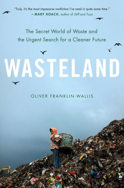 Wasteland: The Secret World of Waste and the Urgent Search for a