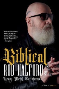 Title: Biblical: Rob Halford's Heavy Metal Scriptures, Author: Rob Halford