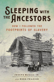 Title: Sleeping with the Ancestors: How I Followed the Footprints of Slavery, Author: Joseph McGill Jr.